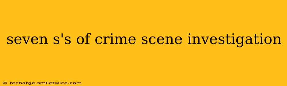 seven s's of crime scene investigation