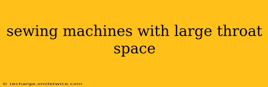 sewing machines with large throat space