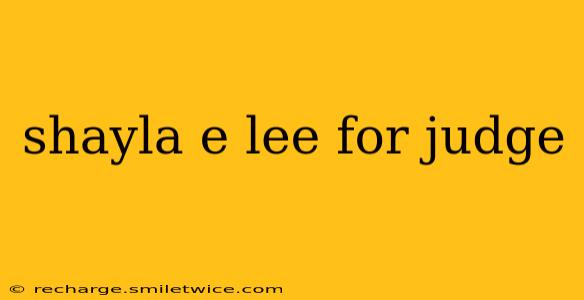 shayla e lee for judge