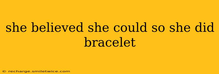 she believed she could so she did bracelet