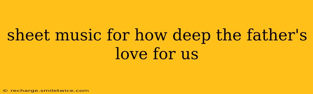 sheet music for how deep the father's love for us
