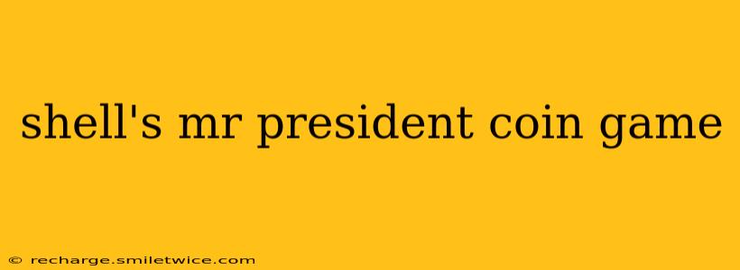 shell's mr president coin game