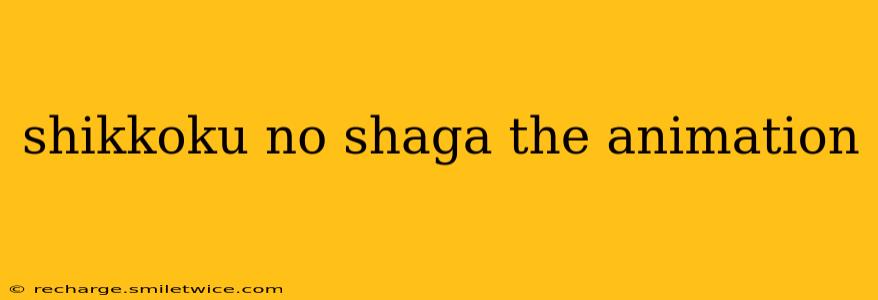 shikkoku no shaga the animation