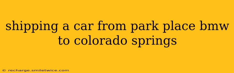 shipping a car from park place bmw to colorado springs
