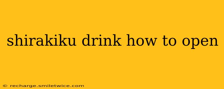 shirakiku drink how to open