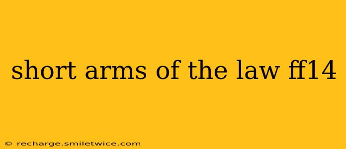 short arms of the law ff14