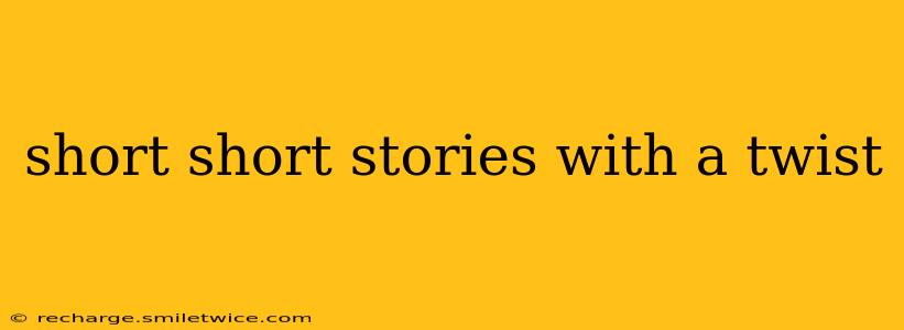 short short stories with a twist