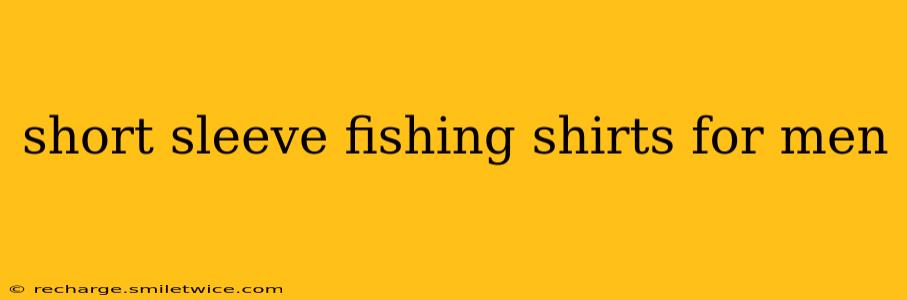 short sleeve fishing shirts for men