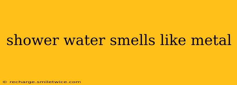 shower water smells like metal