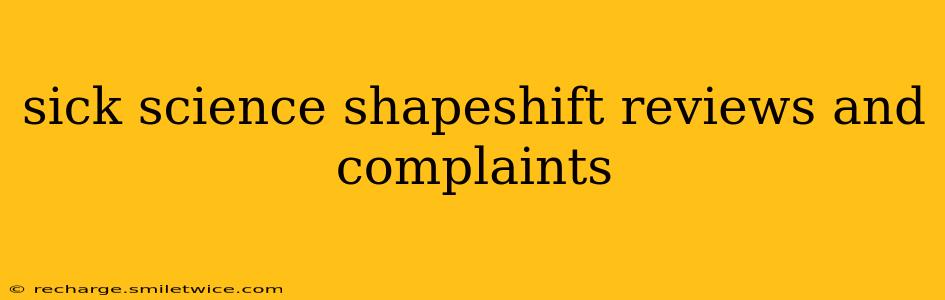 sick science shapeshift reviews and complaints