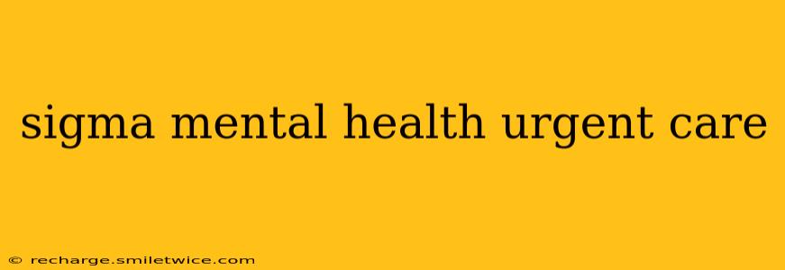 sigma mental health urgent care