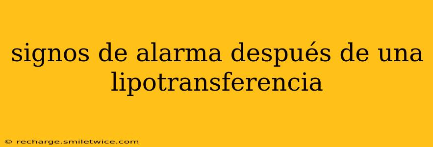 signos de alarma después de una lipotransferencia