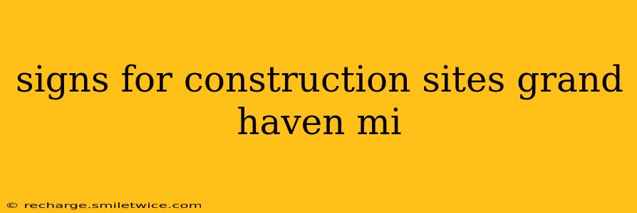 signs for construction sites grand haven mi