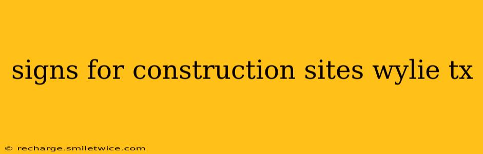 signs for construction sites wylie tx