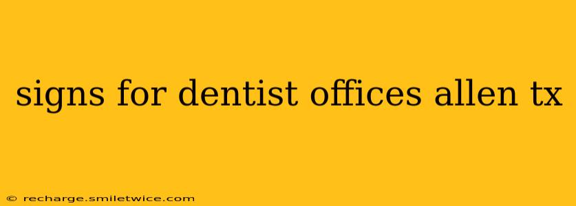 signs for dentist offices allen tx