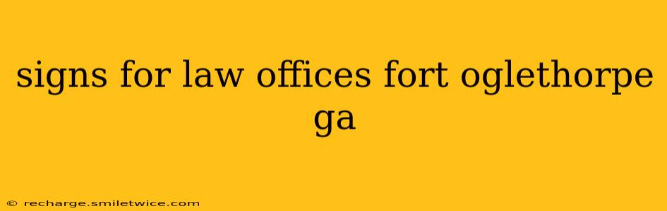 signs for law offices fort oglethorpe ga