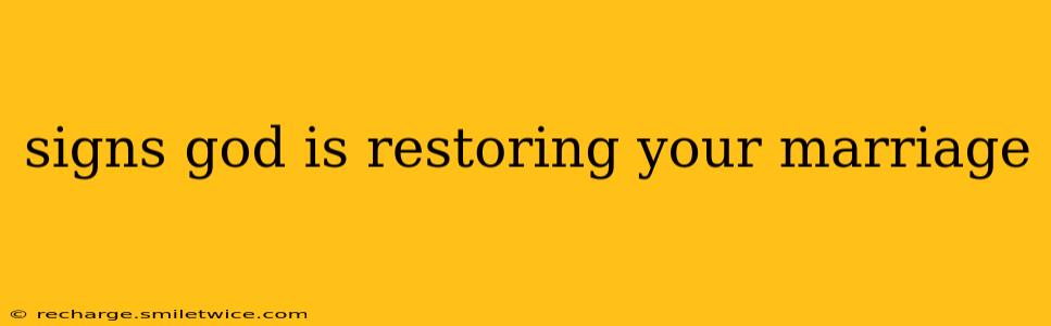 signs god is restoring your marriage