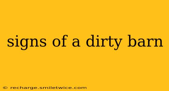 signs of a dirty barn