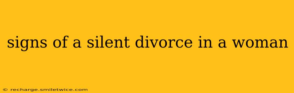 signs of a silent divorce in a woman