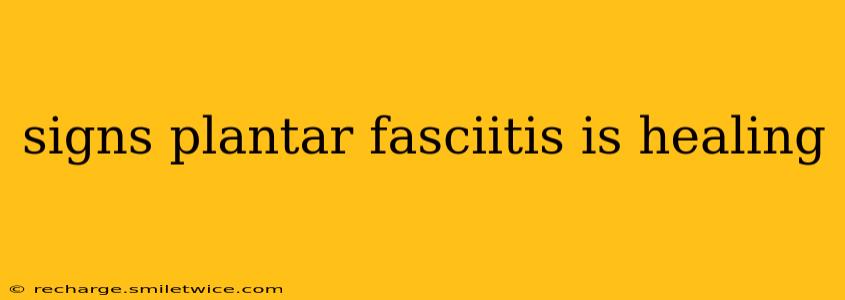 signs plantar fasciitis is healing