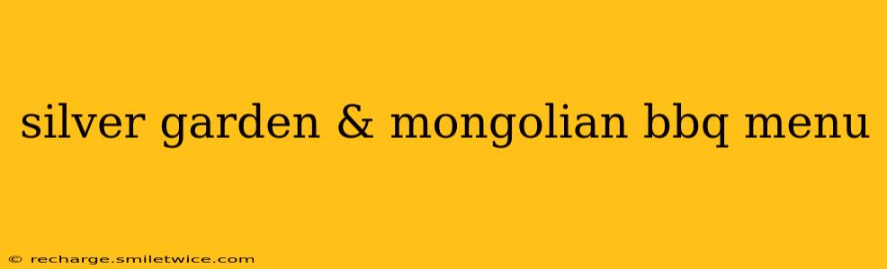 silver garden & mongolian bbq menu