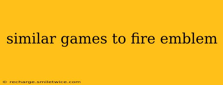 similar games to fire emblem