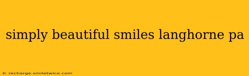 simply beautiful smiles langhorne pa