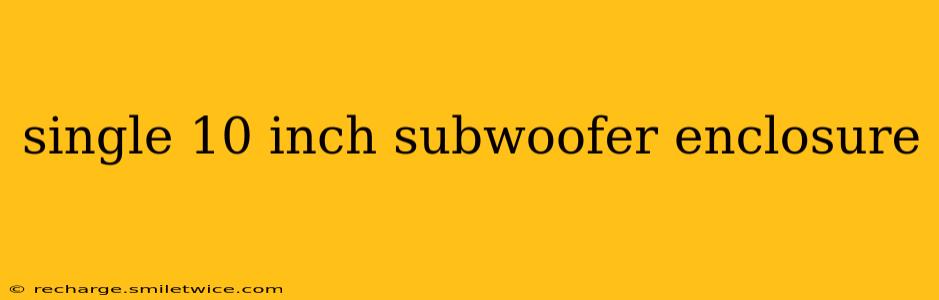 single 10 inch subwoofer enclosure