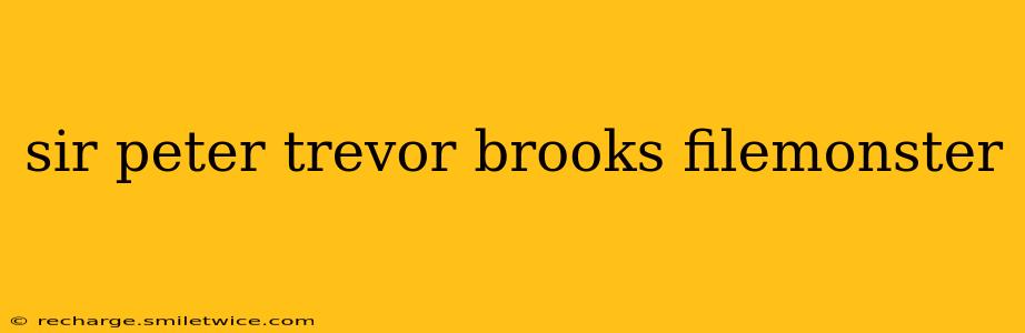 sir peter trevor brooks filemonster