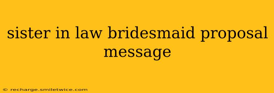 sister in law bridesmaid proposal message