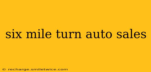 six mile turn auto sales