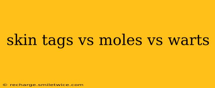 skin tags vs moles vs warts