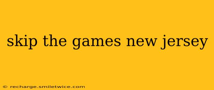 skip the games new jersey