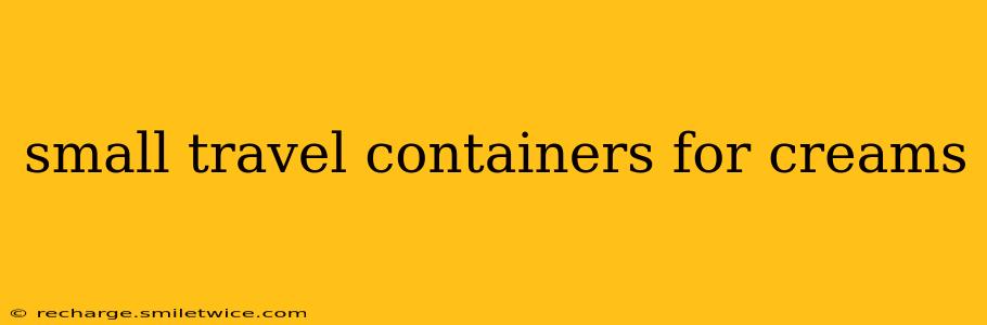 small travel containers for creams