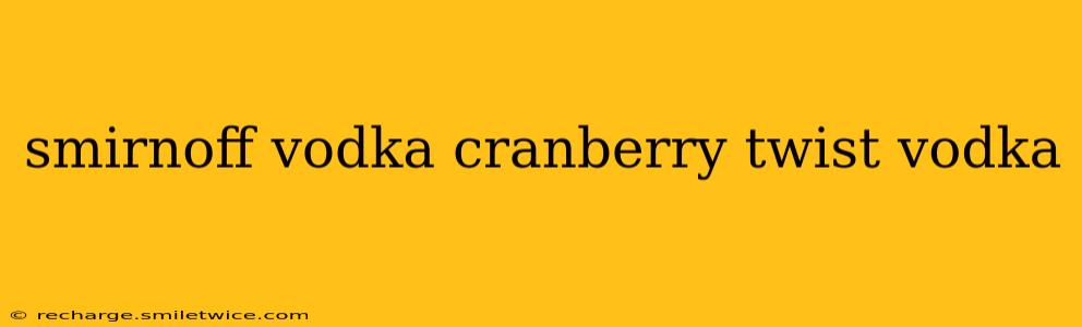 smirnoff vodka cranberry twist vodka