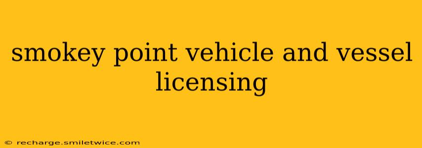 smokey point vehicle and vessel licensing