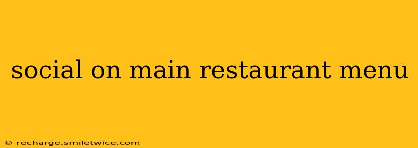 social on main restaurant menu