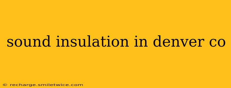 sound insulation in denver co