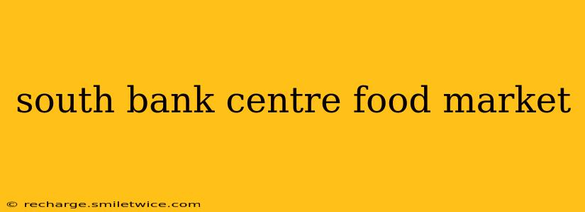 south bank centre food market