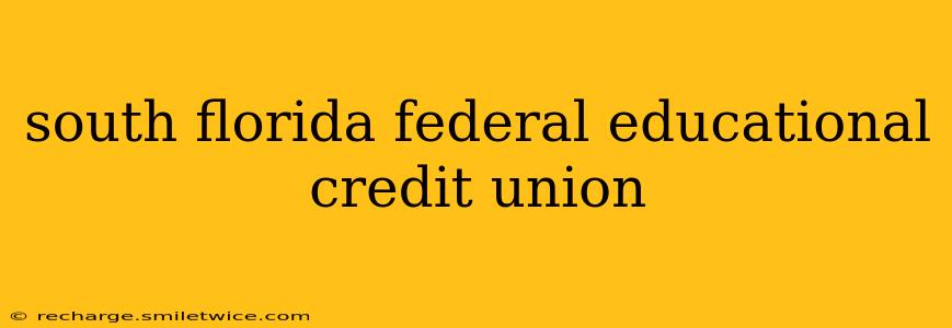 south florida federal educational credit union