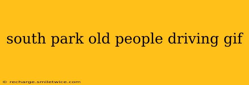 south park old people driving gif