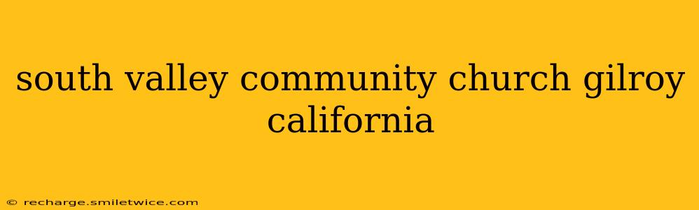 south valley community church gilroy california