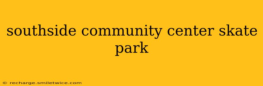 southside community center skate park