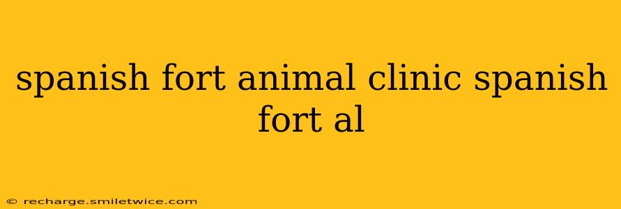 spanish fort animal clinic spanish fort al
