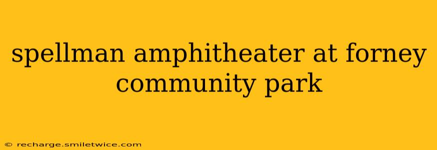 spellman amphitheater at forney community park