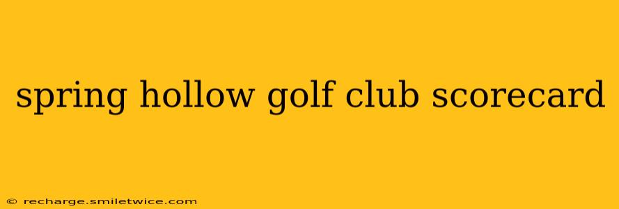 spring hollow golf club scorecard