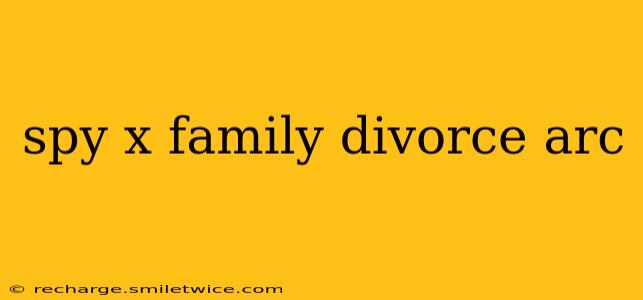 spy x family divorce arc