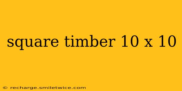 square timber 10 x 10