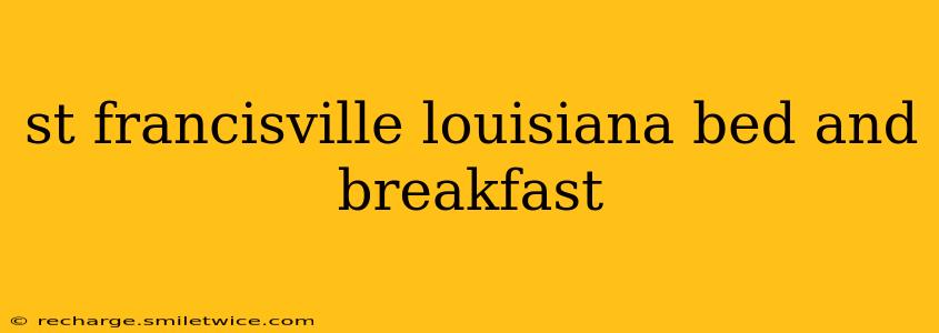 st francisville louisiana bed and breakfast