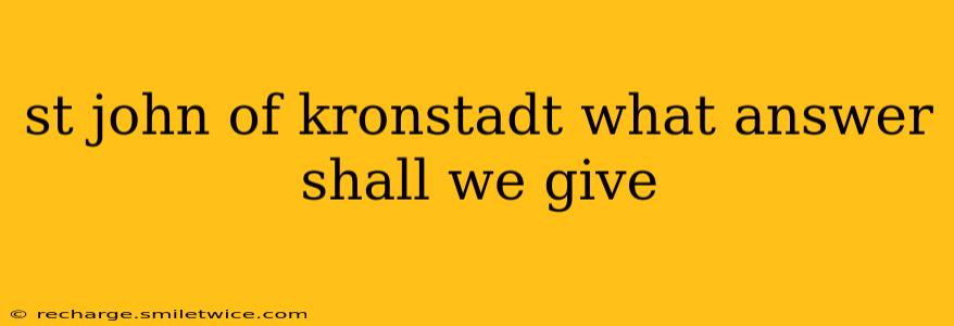 st john of kronstadt what answer shall we give